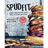 Spud Fit: A whole food, potato-based guide to eating and living.