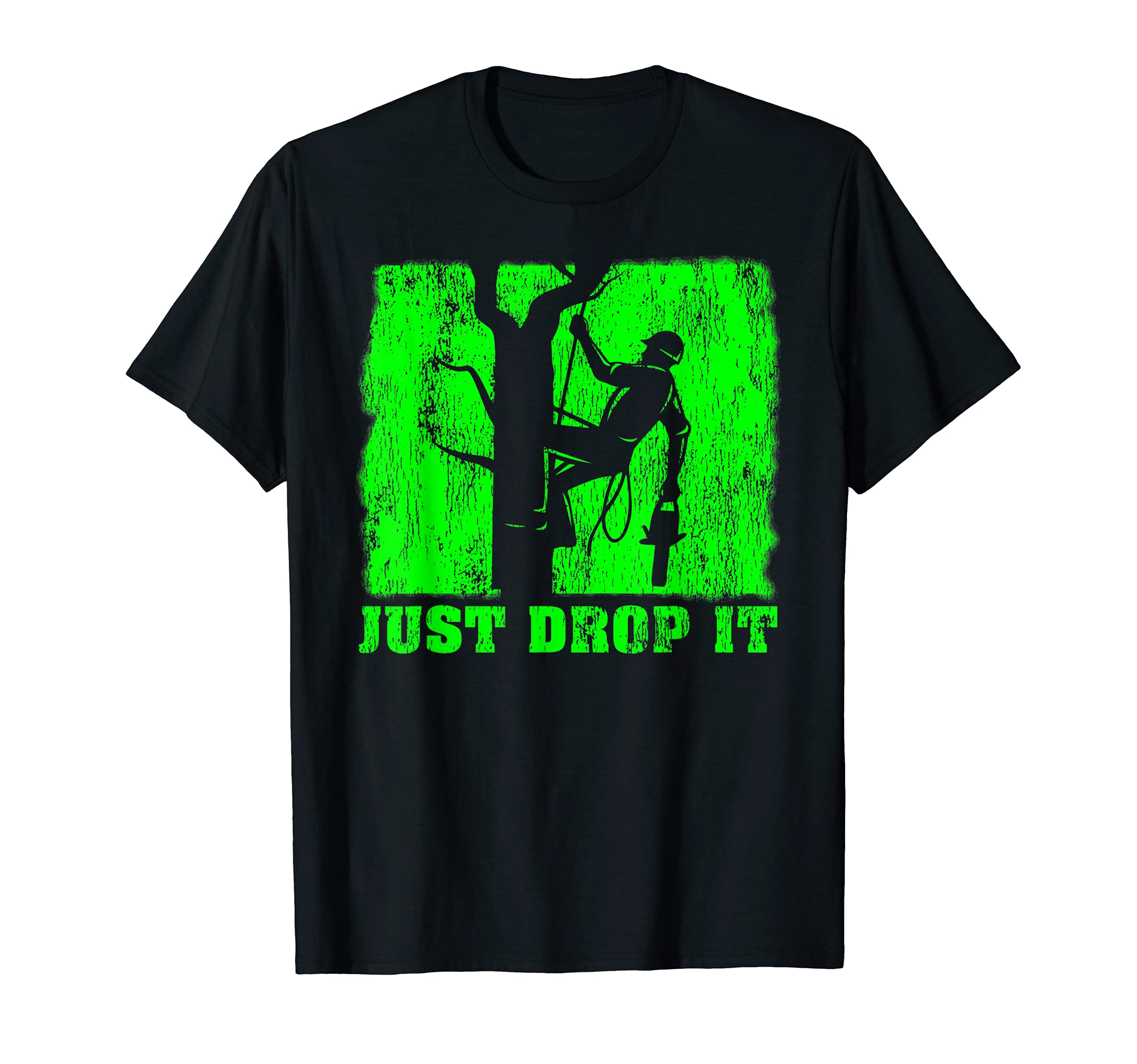 Funny Arborist Just Drop It Lumberjack Woodworking T-Shirt