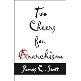 Two Cheers for Anarchism: Six Easy Pieces on Autonomy, Dignity, and Meaningful Work and Play