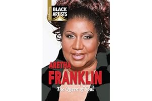 Aretha Franklin: The Queen of Soul (Celebrating Black Artists)