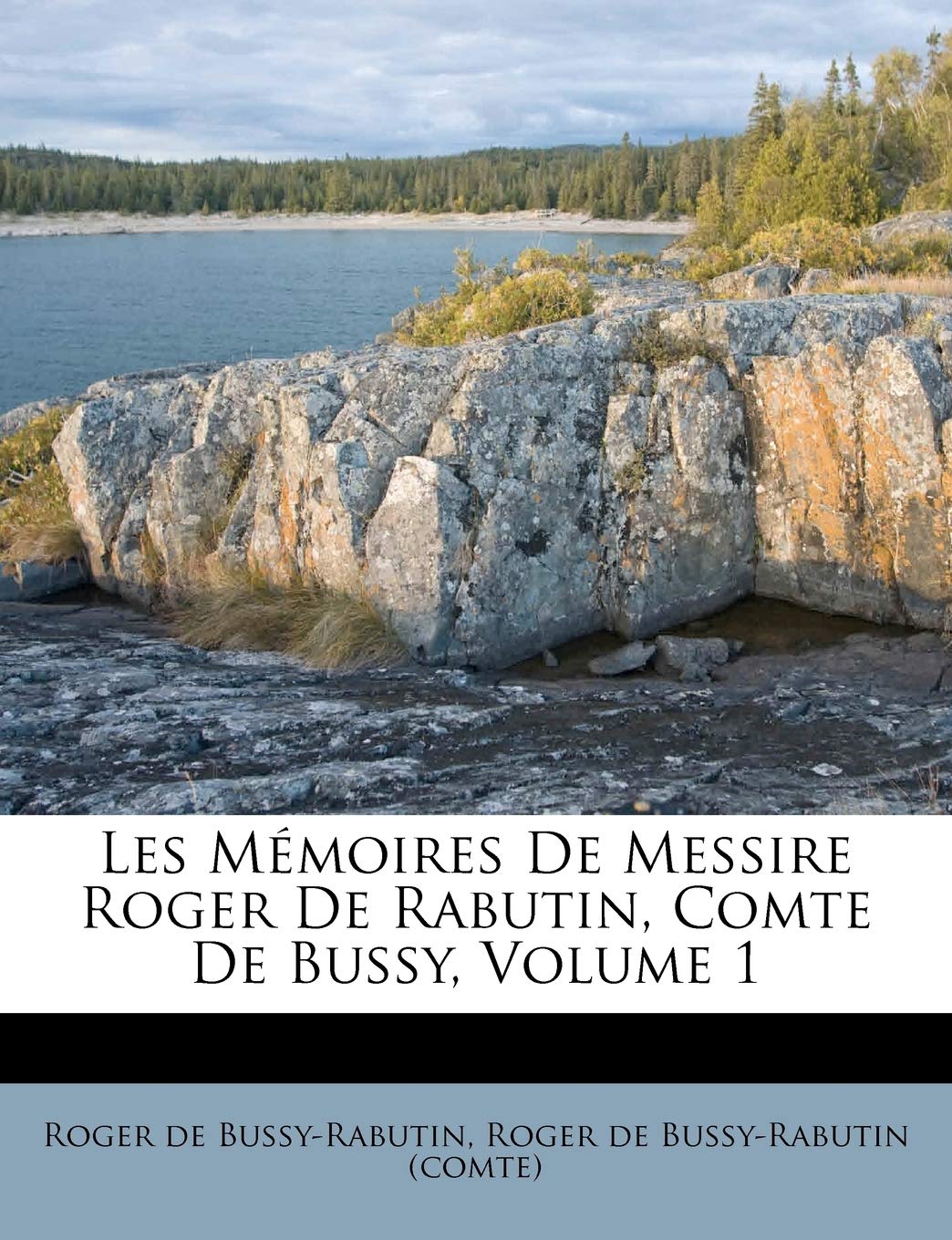Les Memoires De Messire Roger De Rabutin Comte De Bussy Volume 1 French Edition Bussy Rabutin Roger De Roger De Bussy Rabutin Comte 9781176040380 Amazon Com Books