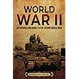 World War II: An Enthralling Guide to the Second World War (Military History)