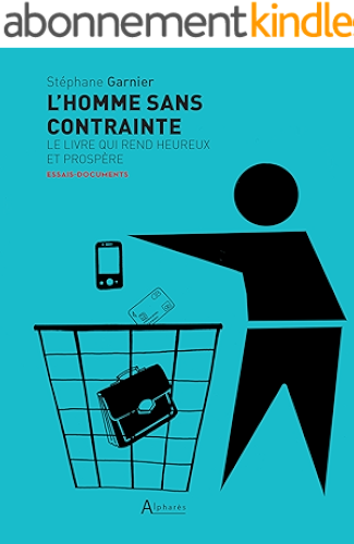 Download L’homme sans contrainte: Le livre qui rend heureux et prospère - Alpharès PDF