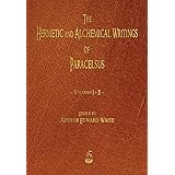 The Hermetic and Alchemical Writings of Paracelsus - Volumes One and Two