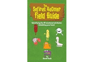 The Sefiras HaOmer Field Guide: Identifying the 49 emotional attributes inhabiting your heart