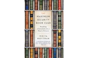 The Maximum Security Book Club: Reading Literature in a Men's Prison – A Scholar's Encounters with Convicts, Dark Classics, and Unexpected Truths