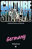 Culture Shock! Germany (Culture Shock! A Survival Guide to Customs & Etiquette) by Richard Lord