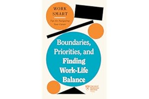 Boundaries, Priorities, and Finding Work-Life Balance (HBR Work Smart Series)