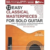 12 Easy Classical Masterpieces for Solo Guitar: Complete Classical Guitar Arrangements in Standard Notation &amp; Tab