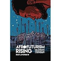 Afrofuturism Rising: The Literary Prehistory of a Movement (New Suns: Race, Gender, and Sexuality in the Speculative)