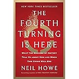 The Fourth Turning Is Here: What the Seasons of History Tell Us about How and When This Crisis Will End