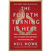 The Fourth Turning Is Here: What the Seasons of History Tell Us about How and When This Crisis Will End