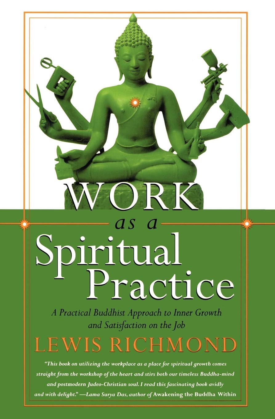 Amazon Com Work As A Spiritual Practice A Practical Buddhist Approach To Inner Growth And Satisfaction On The Job 9780767902335 Richmond Lewis Books