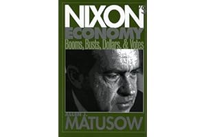 Nixon's Economy : Booms, Busts, Dollars, and Votes