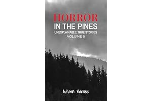 Horror in the Pines: Unexplainable True Stories, Volume 6
