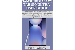 SAMSUNG GALAXY TAB S10 ULTRA USER GUIDE: The Ultimate Step By Step Manual For Beginners And Seniors On How To Navigate The Sa