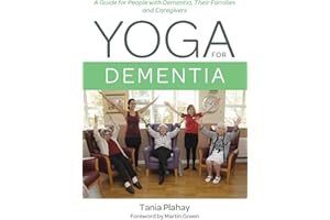 Yoga for Dementia: A Guide for People with Dementia, Their Families and Caregivers
