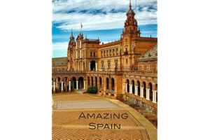 Amazing Spain: Hardcover Coffee Table Book With Gorgeous Photos of Madrid, Barcelona, Seville, Bilbao, the White Towns, and the rest of fabulous Spain!