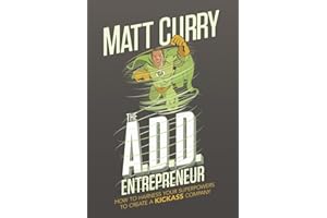 The A.D.D Entrepreneur: How To Harness Your Superpowers To Create A Kickass Company
