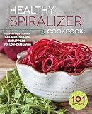 Healthy Spiralizer Cookbook: Flavorful and Filling Salads, Soups, Suppers, and More for Low-Carb Living
