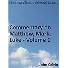 Commentary on Matthew, Mark, Luke - Volume 1 - Enhanced Version (Calvin's Commentaries Book 31)