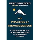The Practice of Groundedness: A Transformative Path to Success That Feeds--Not Crushes--Your Soul
