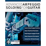 Advanced Arpeggio Soloing for Guitar: Creative Arpeggio Studies for Modern Rock & Fusion Guitar (Learn Rock Guitar Technique)