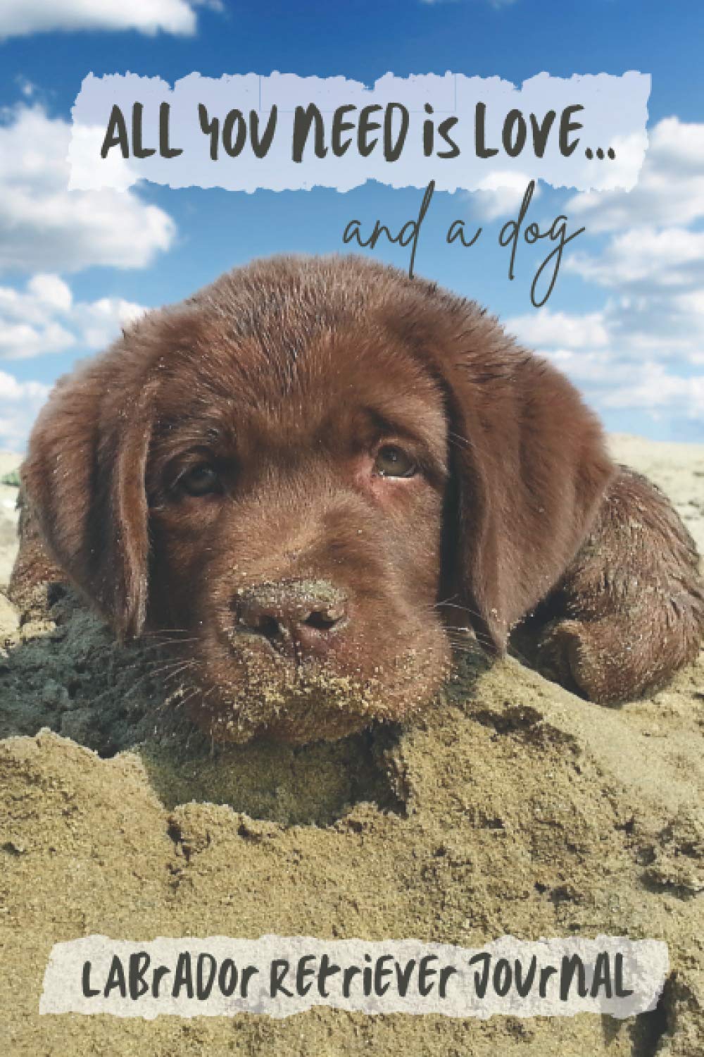 All You Need is Love…and a Dog: Labrador Retriever - Chocolate Dog Lined Journal / Notebook Gift