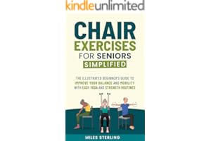 Chair Exercises for Seniors Simplified: The Illustrated Beginner's Guide to Improve Your Balance and Mobility with Easy Yoga 