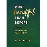More Beautiful Than Before: How Suffering Transforms Us