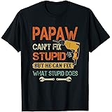 Mens Papaw can't fix stupid but he can fix what stupid does T-Shirt