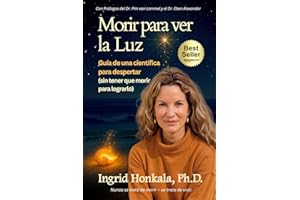 Morir para ver la Luz: Guía de una científica para despertar (sin tener que morir para lograrlo)