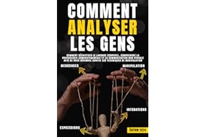 Comment analyser les gens: Déchiffrer le langage corporel, comprendre la psychologie comportementale et la communication non 