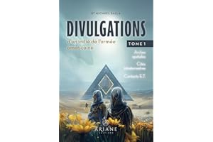 Divulgations d'un initié de l'armée américaine, tome 1: Arches spatiale, Cités interdites, contacts E.T. (French Edition)