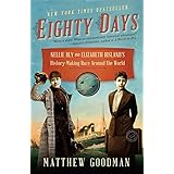 Eighty Days: Nellie Bly and Elizabeth Bisland's History-Making Race Around the World