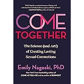 Come Together: The Science (and Art!) of Creating Lasting Sexual Connections