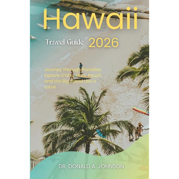 EXPERIENCE HAWAIIAN ISLANDS LIKE A FIRST TIMER: A Guide To The Big