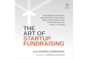 The Art of Startup Fundraising: Pitching Investors, Negotiating the Deal, and Everything Else Entrepreneurs Need to Know