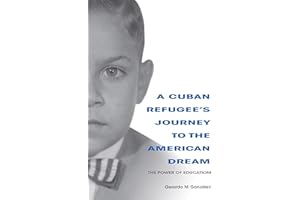 A Cuban Refugee's Journey to the American Dream: The Power of Education (Well House Books)