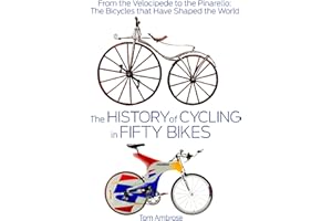 The History of Cycling in Fifty Bikes: From the Velocipede to the Pinarello: The Bicycles that Have Shaped the World