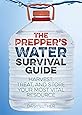 The Prepper's Water Survival Guide: Harvest, Treat, and Store Your Most Vital Resource