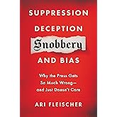 Suppression, Deception, Snobbery, and Bias: Why the Press Gets So Much Wrong―And Just Doesn't Care
