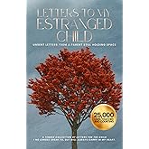 Letters to My Estranged Child: Unsent letters from a parent still holding space
