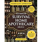 The Complete Survival Home Apothecary All-in-1: Master 600+ Herbal Remedies, Foraging Skills & Natural Recipes to Boost Health, Build Resilience & Protect Your Family in Any Emergency (Herbs)