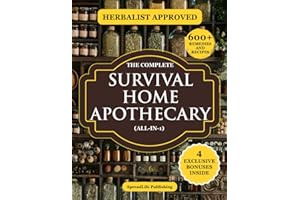The Complete Survival Home Apothecary All-in-1: Master 600+ Herbal Remedies, Foraging Skills & Natural Recipes to Boost Healt