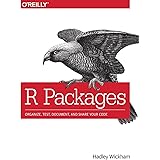 R Packages: Organize, Test, Document, and Share Your Code