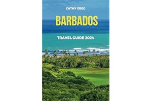 BARBADOS TRAVEL GUIDE 2024: The updated guide to Barbados history and culture, places to visit, top sight, beaches, lodging o