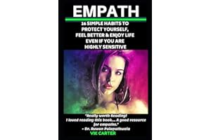 Empath: 16 Simple Habits To Protect Yourself, Feel Better & Enjoy Life Even If You Are Highly Sensitive: Secrets To Thrive As