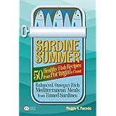 Sardine Summer: 50 Healthy Fish Recipes from Portugal’s Coast — Balanced, Omega-3 Rich Mediterranean Meals from Tinned Sardines