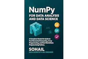 NumPy for Data Analysis and Data Science: A Complete Hands-On Guide to Fast Numerical Computing, Array Programming, and Real-